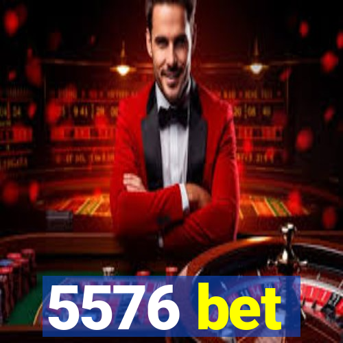 5576 bet